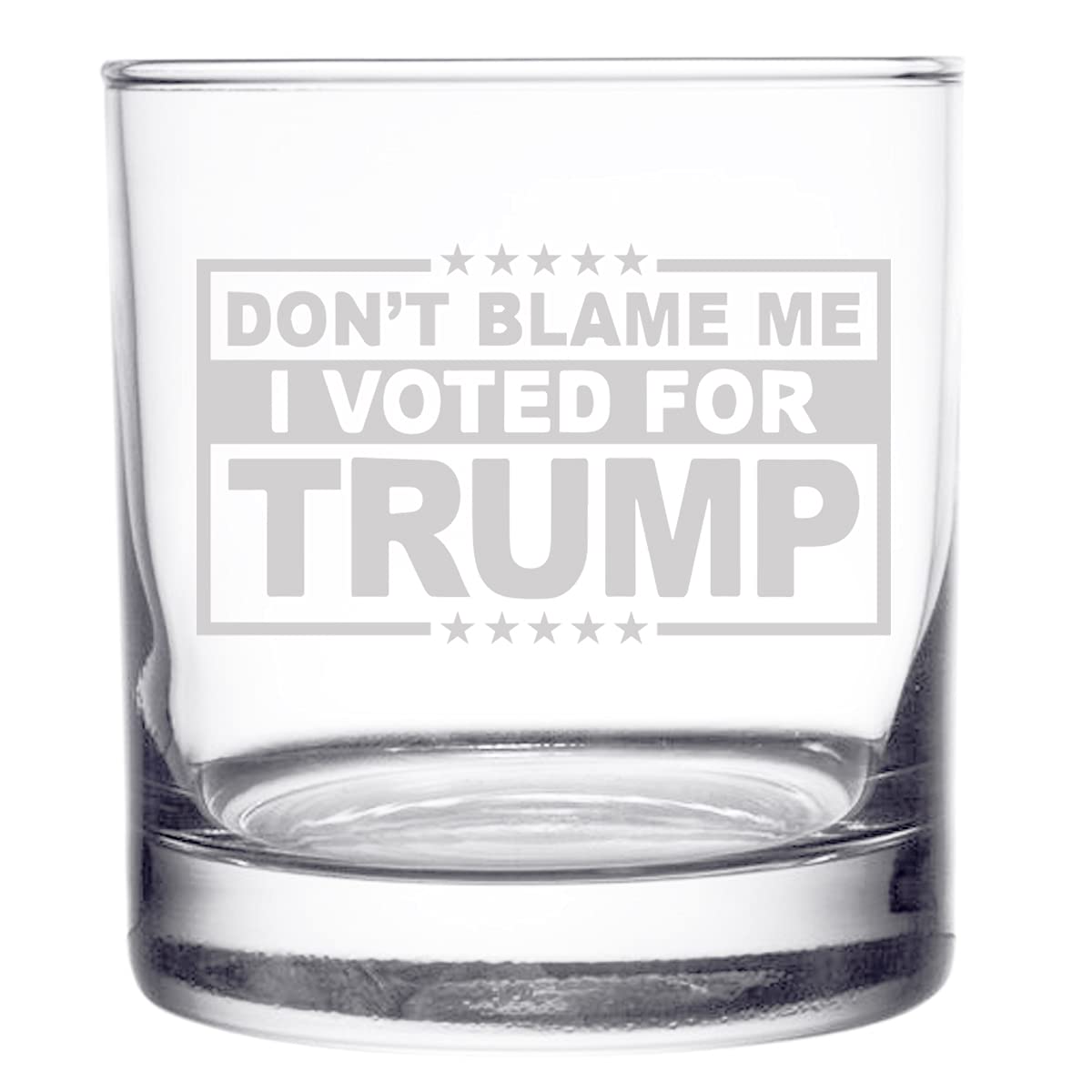 Don’t Blame Me, I Voted for Trump-Funny Whiskey Bourbon Scotch Glass 11oz- Great Gift for Dad, Mom, GOP, Conservative, Political Collector, Rocks Glass- USA Made.