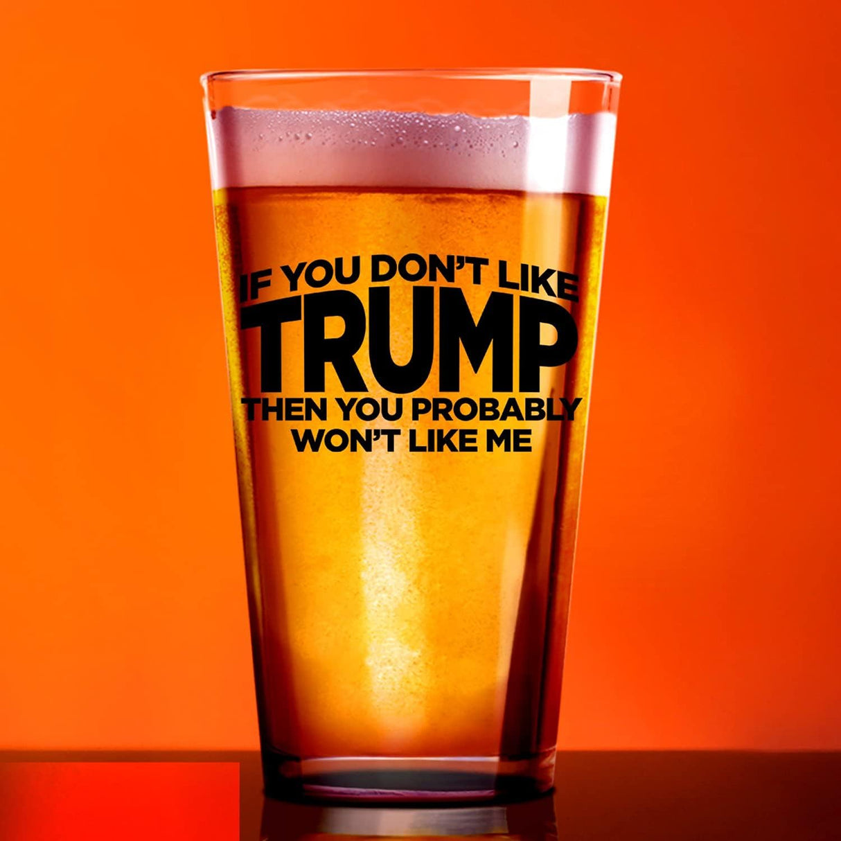 If You Don't Like Trump Then You Probably Won't Like Me | 16 oz Pint Glass | American US Patriotic Gift Set | Retirement Gift For Men