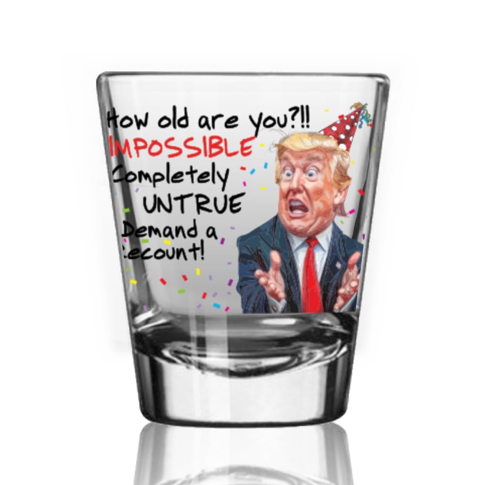 Funny Trump Birthday Glass - Trump Birthday Gifts for Men, Donald Trump Gifts for Men, Funny Birthday Gift for Women, Trump Gifts, Birthday Gift for Husband, Trump Stuff, Maga Merch (SHOT GLASS)