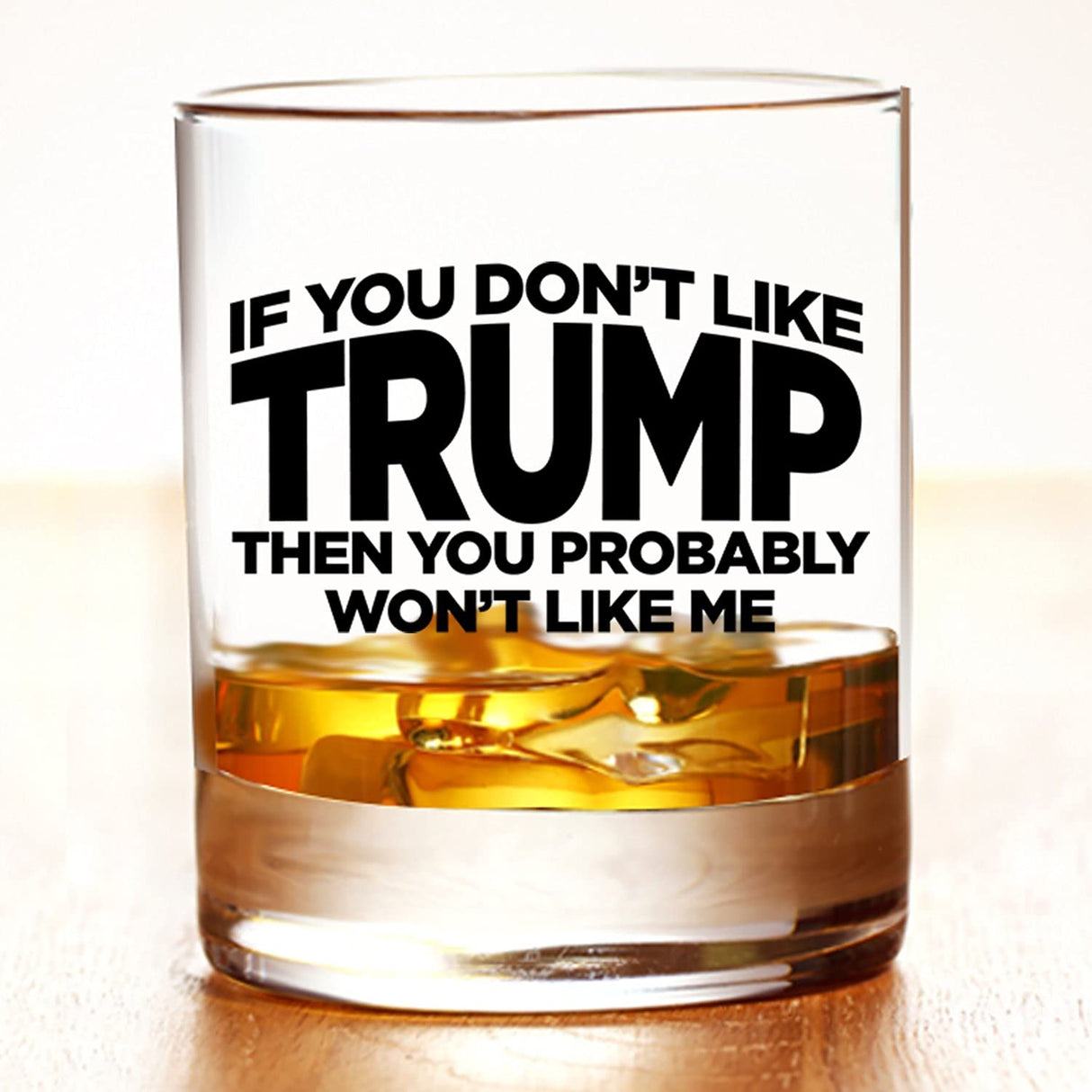 If You Don't Like Trump Then You Probably Won't Like Me | 11 oz Bourbon Whiskey Rock Glass | Trump 2024 Whiskey Tasting Glasses For Men | Gifts For Men | Made In USA