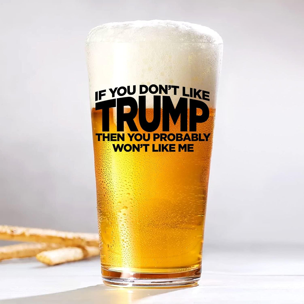 If You Don't Like Trump Then You Probably Won't Like Me | 16 oz Pint Glass | American US Patriotic Gift Set | Retirement Gift For Men