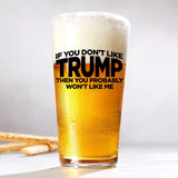 If You Don't Like Trump Then You Probably Won't Like Me | 16 oz Pint Glass | American US Patriotic Gift Set | Retirement Gift For Men