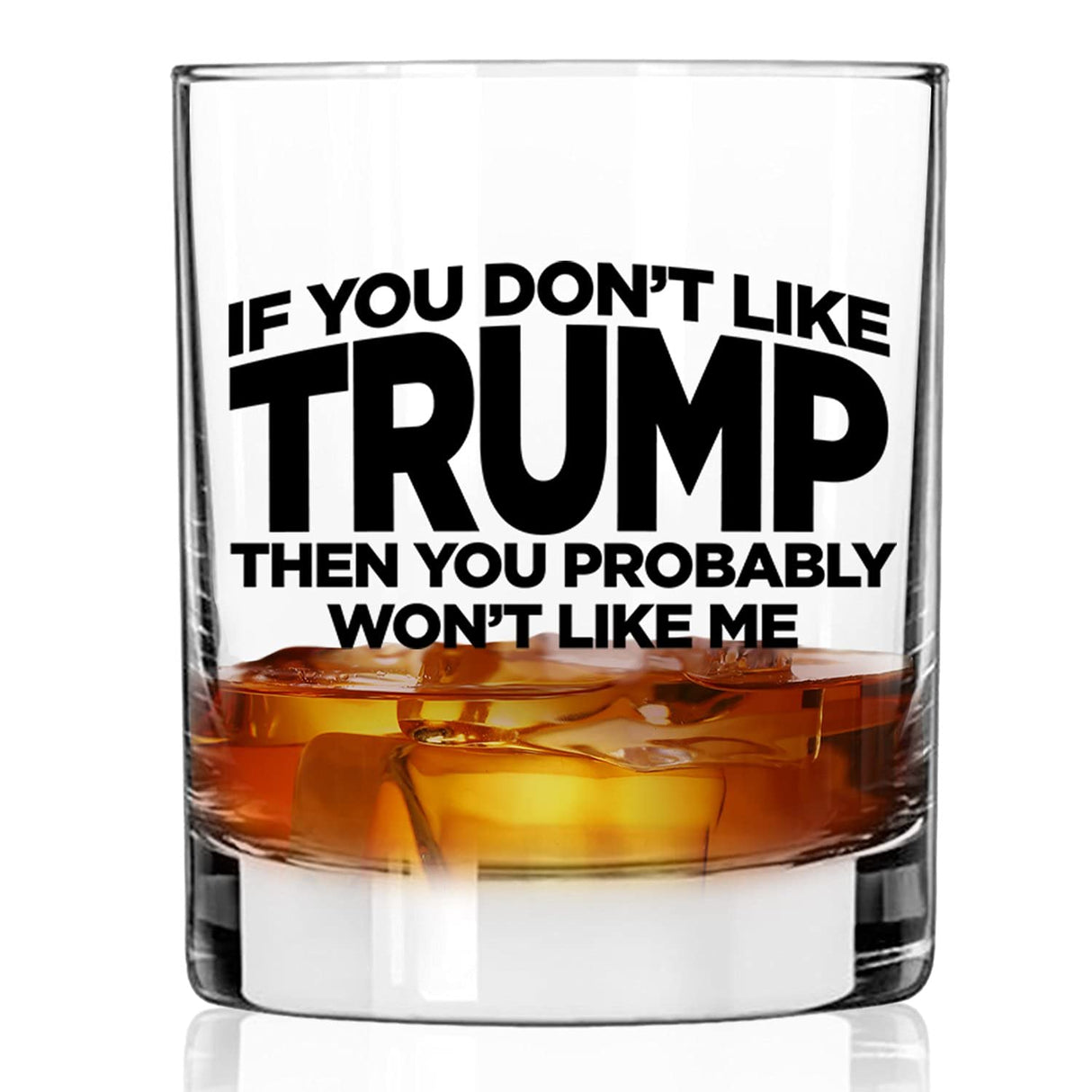 If You Don't Like Trump Then You Probably Won't Like Me | 11 oz Bourbon Whiskey Rock Glass | Trump 2024 Whiskey Tasting Glasses For Men | Gifts For Men | Made In USA