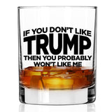 If You Don't Like Trump Then You Probably Won't Like Me | 11 oz Bourbon Whiskey Rock Glass | Trump 2024 Whiskey Tasting Glasses For Men | Gifts For Men | Made In USA