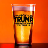 If You Don't Like Trump Then You Probably Won't Like Me | 16 oz Pint Glass | American US Patriotic Gift Set | Retirement Gift For Men