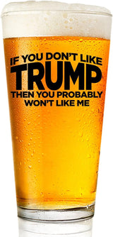 If You Don't Like Trump Then You Probably Won't Like Me | 16 oz Pint Glass | American US Patriotic Gift Set | Retirement Gift For Men