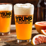 If You Don't Like Trump Then You Probably Won't Like Me | 16 oz Pint Glass | American US Patriotic Gift Set | Retirement Gift For Men